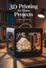 3D Printing for Home Projects by Jade Summers