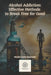 Alcohol Addiction: Effective Methods to Break Free for Good by Noah Felix Bennett