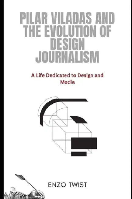 Pilar Viladas and the Evolution of Design Journalism: A Life Dedicated to Design and Media by Enzo Twist