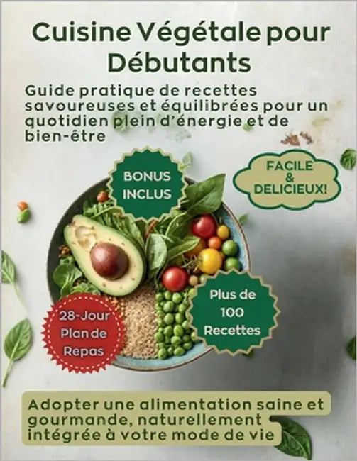 Cuisine Végétale pour Débutants: Guide pratique de recettes savoureuses et équilibrées pour un quotidien plein d'énergie et de bien-être - adopter une by Green, Janna
