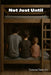 Not Just Until by Vanessa Satterlee