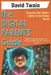 The Digital Parent's Guide: Ensuring Your Child's Safety in the Online World: Effective Techniques to Supervise, Teach, and Shield Kids from Internet by David Twain
