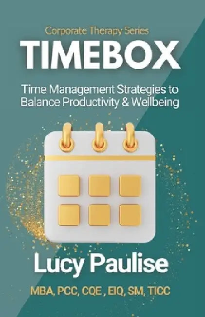 Timebox: Time Management Strategies to Balance Productivity & Wellbeing by Luciana (Lucy) Paulise