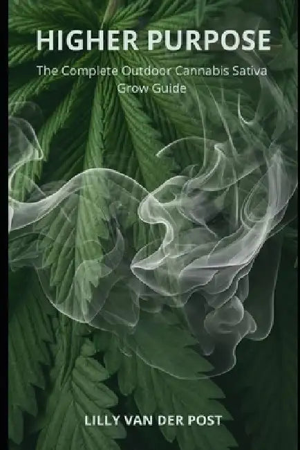 Higher Purpose: The complete outdoor cannabis sativa grow guide. by Reactive Publishing