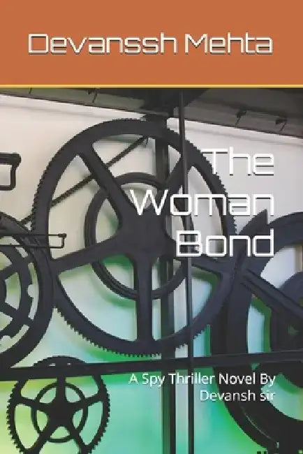 The Woman Bond: A Spy Thriller Novel By Devansh sir by Devanssh Mehta