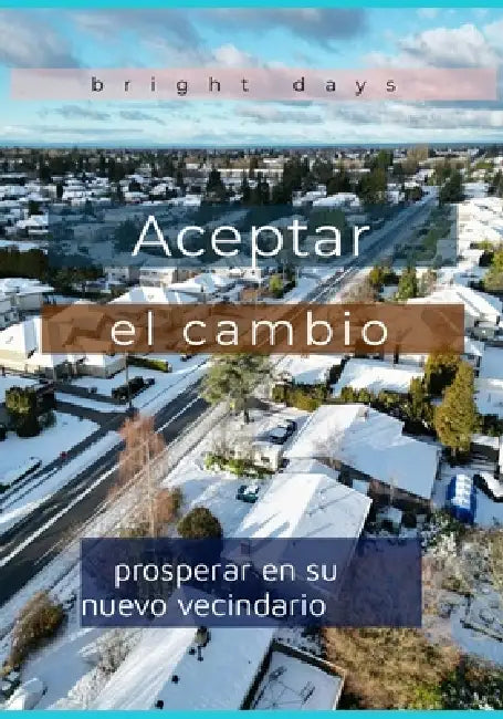 Aceptar el cambio: prosperar en su nuevo vecindario by Bright Days