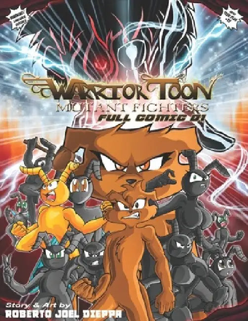 Warrior Toon Mutant Fighters: Full Comic 01 by Roberto Joel Dieppa Bruno
