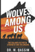 Wolves Among Us: The Balance Between Strength and Belonging: Insights from the Wild on Loyalty, Trust, and the Strength of Teams by M. Qassim