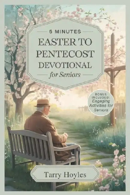 5 Minutes Easter To Pentecost Devotional For Seniors 2025: 50 Days Daily Reflections, Scripture, and Gentle Faith Activities to Inspire Hope, Deepen T by Tarry Hoyles