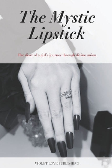 The Mystic Lipstick: The diary of a girl's journey through divine union: Volume III by Violet Huskey