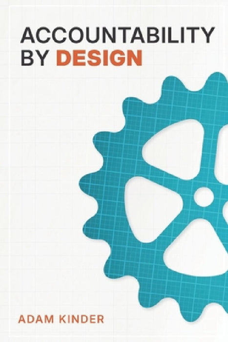 Accountability by Design by Adam Lee Kinder