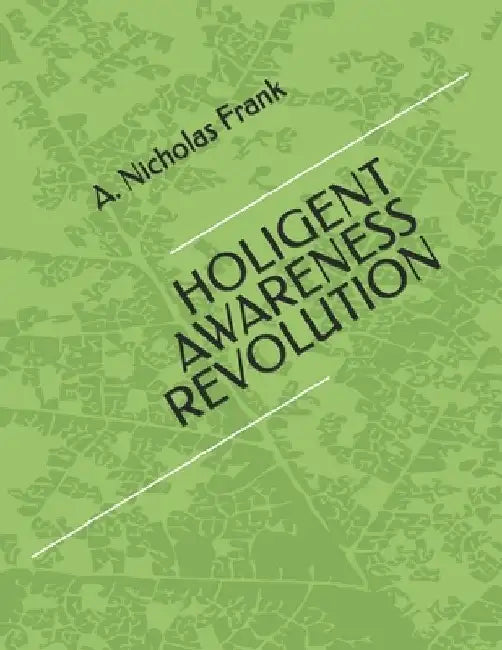 Holigent Awareness Revolution by A. Nicholas Frank