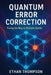 Quantum Error Correction: Paving the Way to Reliable Qubits by Ethan Thompson