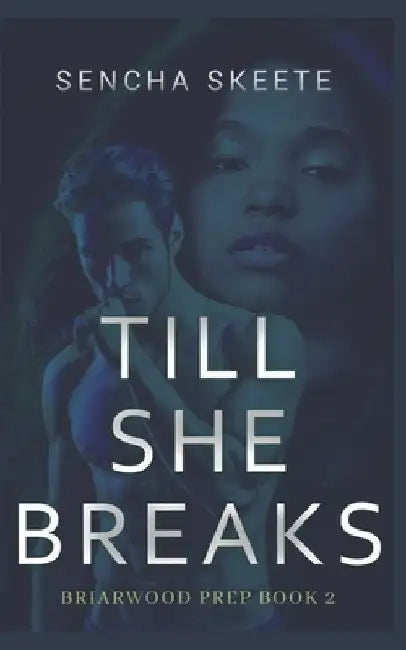 Till She Breaks: A Dark High School Romance: Part 1 by Sencha Skeete