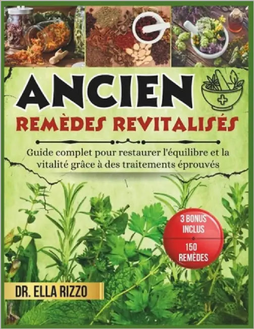 Ancien Remèdes Revitalisés: Guide complet pour restaurer l'équilibre et la vitalité grâce à des traitements éprouvés by Rizzo, Ella