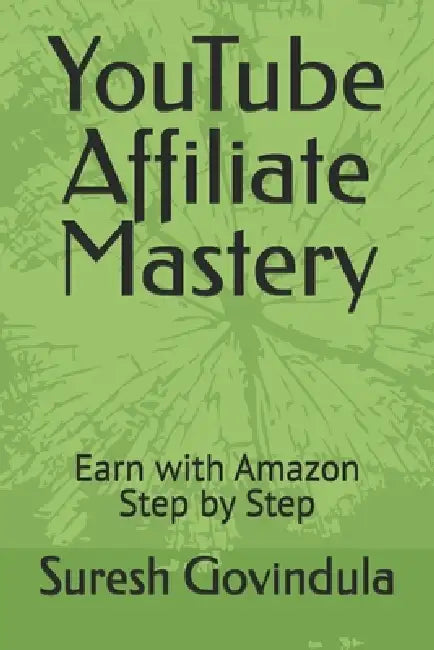 YouTube Affiliate Mastery: Earn with Amazon Step by Step by Suresh Govindula