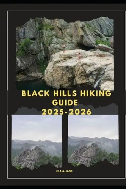 Black Hills Hiking Guide 2025-2026 by Ida A. Jade