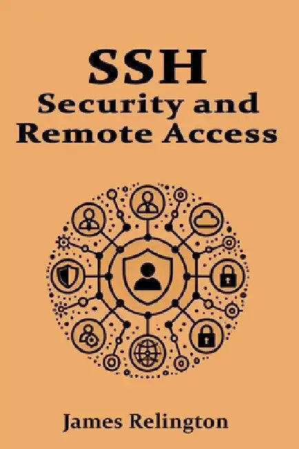 SSH: Security and Remote Acces by James Relington