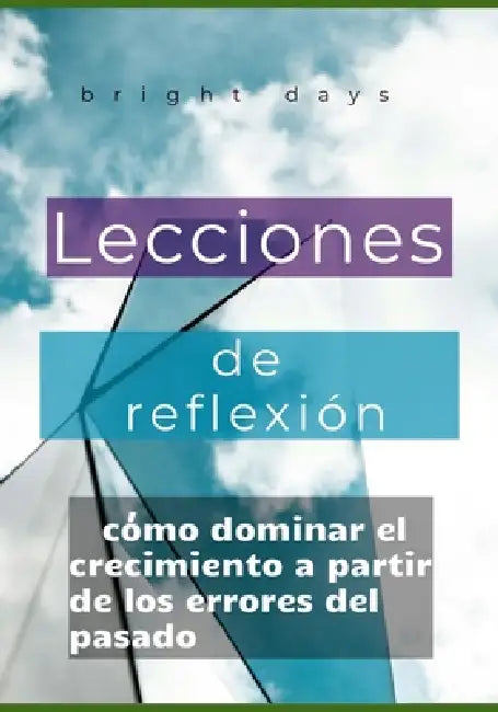 Lecciones de reflexión: cómo dominar el crecimiento a partir de los errores del pasado by Bright Days