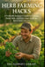 Herb Farming Hacks: Cash from Basil, Mint, and More by Farmer's Library