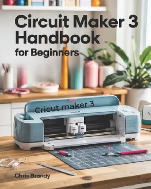 Circuit Maker 3 Handbook for Beginners: Effortless Design from DIY Creations to Professional Masterpieces by Chris Brandy