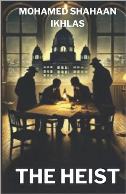 The Heist by Ikhlas, Mohamed Shahaan