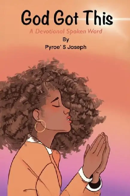 God Got This: A Devotional Spoken Word by Pyroé S. Joseph