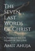 The Seven Last Words of Christ: A Journey to the Heart of His Love by Renee Hazel Ahuja, Amit Ahuja