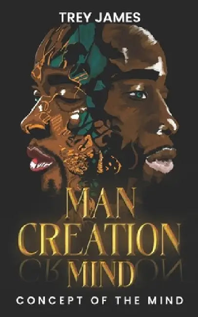 Man Creation Creation Mind: Concept Of The Mind by Trey James