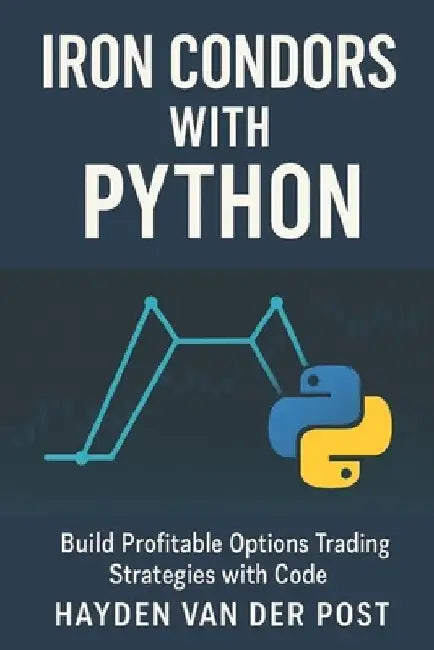 Iron Condors with Python: Build Profitable Options Trading Strategies with Code by Reactive Publishing