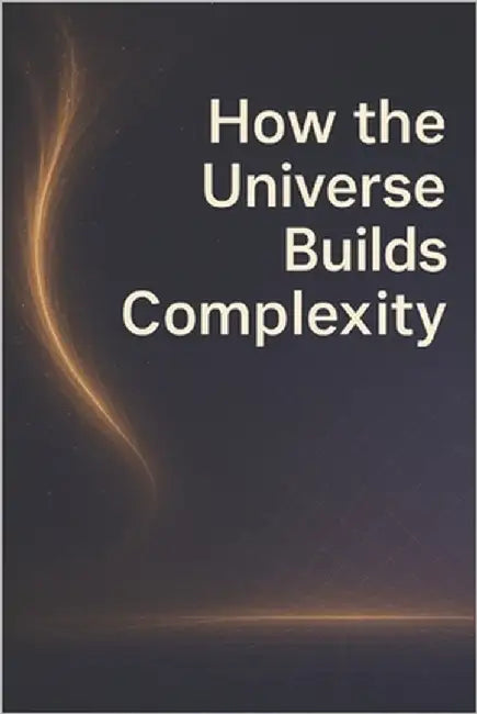 How The Universe Builds Complexity by Dweller, Forest