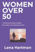 Women Over 50: The Ultimate Guide to Career Reinvention and Personal Growth by Lena Hartman