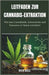 Leitfaden Zur Cannabis-Extraktion: Eine Schritt-für-Schritt-Anleitung zur Extraktion von Cannabisölen, -konzentraten und -esswaren zu Hause by Bell, Rick