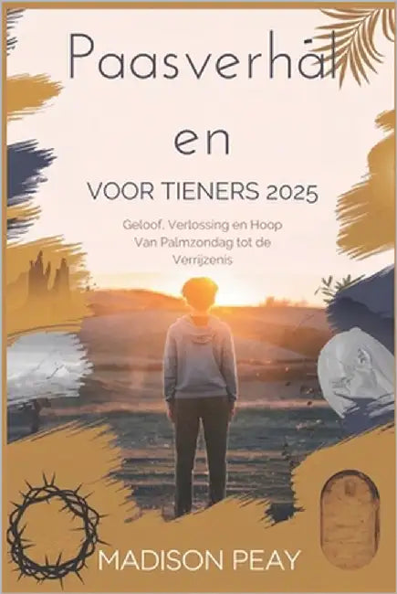 Paasverhalen voor tieners 2025: Geloof, Verlossing en Hoop van Palmzondag tot de Verrijzenis by Peay, Madison