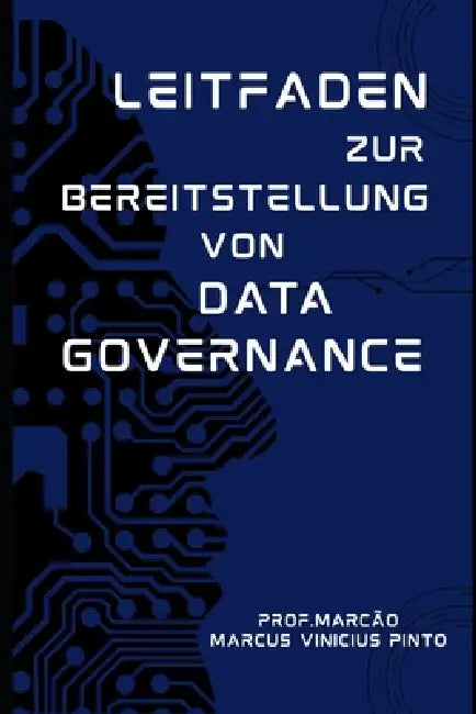 Leitfaden Zur Bereitstellung Von Data Governance by Marcus Vinicius Pinto