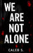 We Are Not Alone by Caleb S