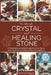 The Ultimate Crystal and Healing Stone: Practical Spiritual Wisdom & Mindful Living Tips to Heal, Transform Your Body and Soul For Beginners by Tammy S. Piggott