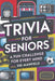 Trivia For Seniors: A Fun Challenge for Every Mind by Sid Manfield