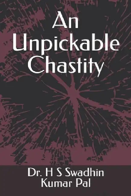 An Unpickable Chastity by H. S. Swadhin Kumar Pal