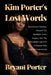 Kim Porter's Lost Words: Kim Porters Memoir: Beyond The Spotlight, Love, Legacy, And The Unbreakable Spirit Of A Woman Who Inspired Generations by Bryant Porter