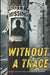 Without A Trace: 25 Cases of Missing Persons in History by Scott Jones