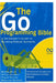 The Go Programming Bible, A Developer's Guide to Building Robust Systems: Advanced Go Concepts and Best Practices for Scalable Software by Rafael Sanders