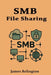 Smb: File Sharing and Network Security by James Relington