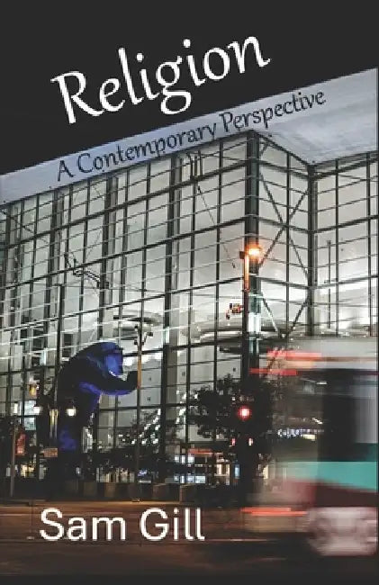 Religion: A Contemporary Perspective by Sam Gill