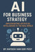 AI for Business Strategy: Implementing Artificial Intelligence in the Real World by Alice Schwartz