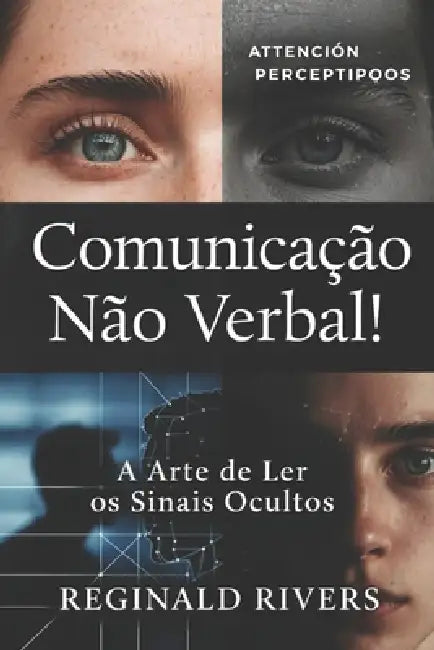 Comunicação Não Verbal!: A Arte de Ler os Sinais Ocultos. by Reginald Rivers