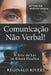 Comunicação Não Verbal!: A Arte de Ler os Sinais Ocultos. by Reginald Rivers
