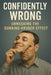 Confidently Wrong: Wrong: Unmasking the Dunning-Kruger Effect by Dominick Leon
