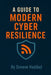 A Guide to Modern Cyber Resilience by Simone Haddad