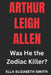 Arthur Leigh Allen: Was He the Zodiac Killer? by Ella Elizabeth Smith